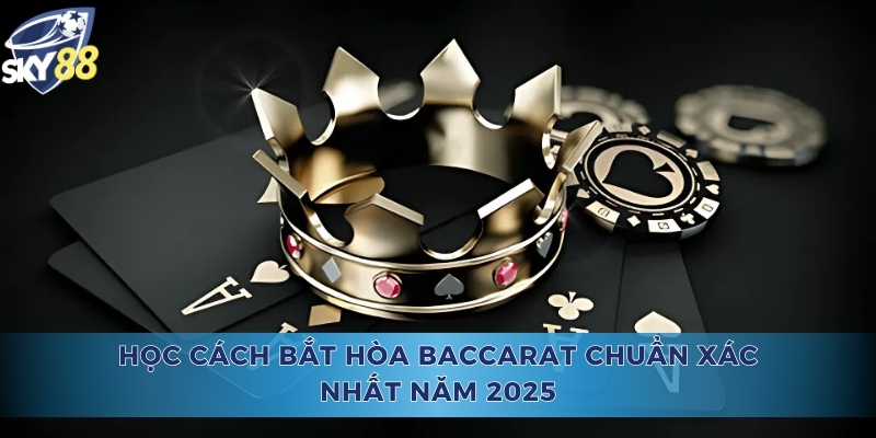 Cách Bắt Hòa Baccarat